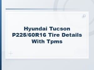 Hyundai Tucson P225/60r16 Tire Specs & Tpms Details