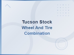 Tucson Stock Wheel and Tire Combination Specifications by Year and Trim