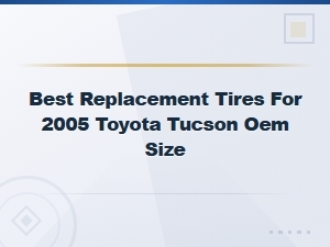Best Replacement Tires for Toyota Tucson Oem Size