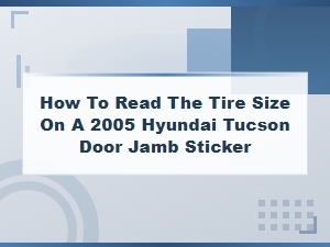 How to Find the Tire Size on a 2005 Hyundai Tucson Door Jamb Sticker