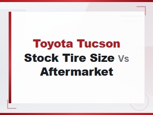 Toyota Tucson Tire Sizes: Stock vs Aftermarket Comparison